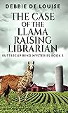 The Case of the Llama Raising Librarian by Debbie De Louise