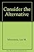 Consider the Alternative by Lee M. Silverstein (1-Aug-1979) Paperback