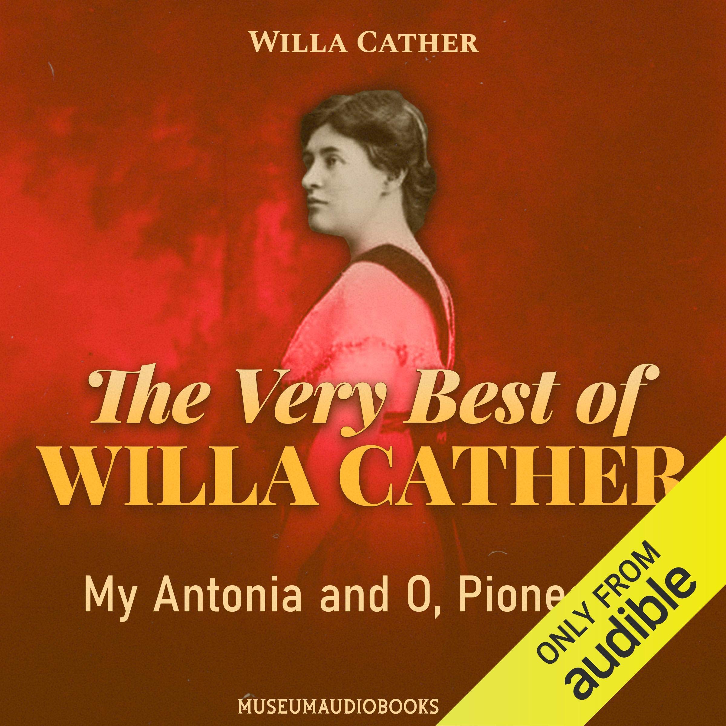 The Very Best of Willa Cather: My Antonia and O, Pioneers! (Audible Audio)