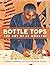 Bottle Tops: The Art of El ...
