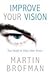 Improve Your Vision: Your Guide to Clearer Inner Vision: Your Guide to Clear Inner Vision by Martin Brofman (2007-12-30)
