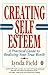 Creating Self-Esteem: A Practical Guide to Realizing Your Worth by Lynda Field (1993-09-02)
