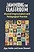 Jamming the Classroom: Musical Improvisation and Pedagogical Practice (Music and Social Justice)