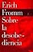 Sobre La Desobediencia by Erich Fromm