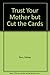 Trust Your Mother but Cut t...
