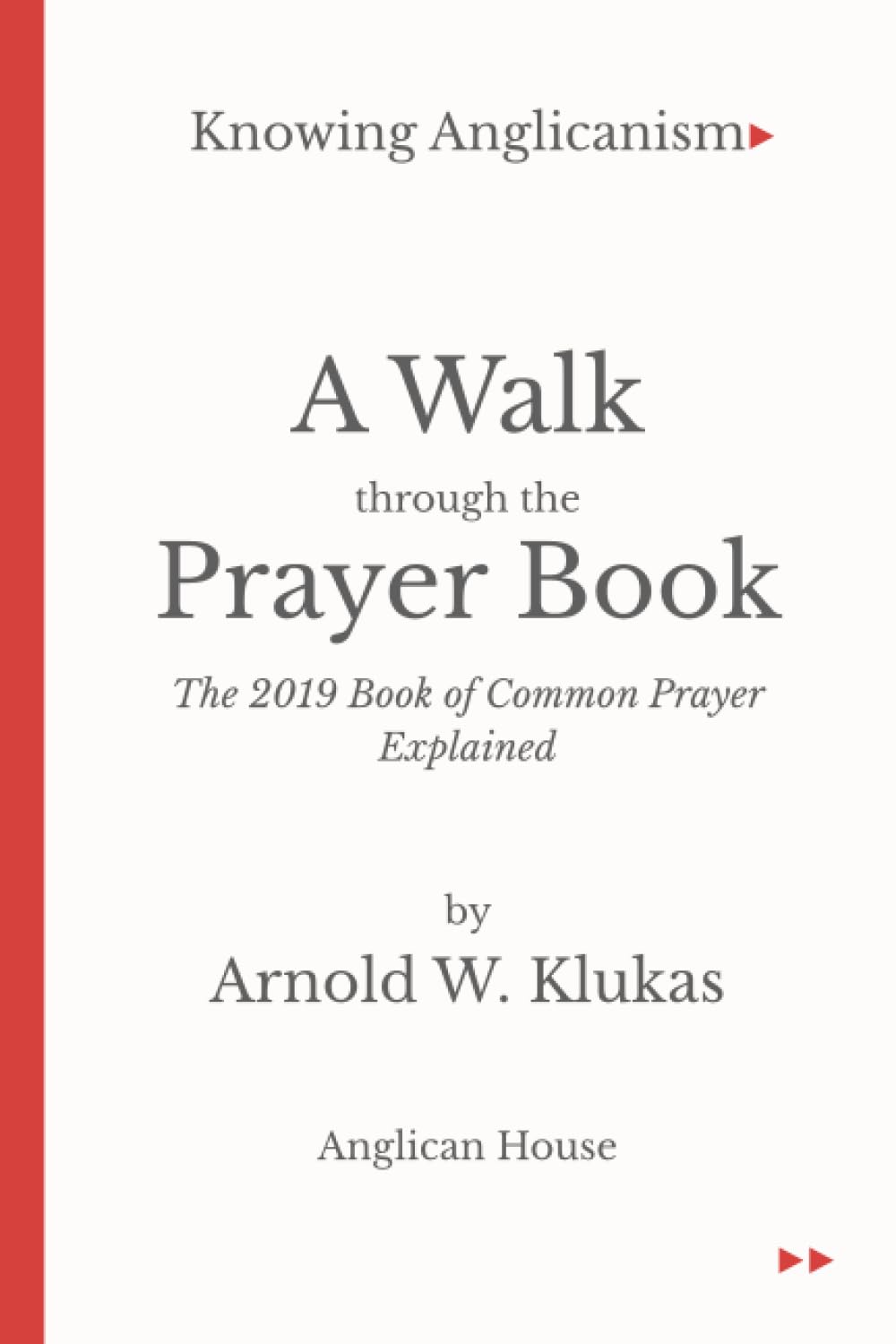 A Walk through the Prayer Book: The 2019 Book of Common Prayer Explained (Knowing Anglicanism)