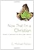 Now That I'm a Christian by...