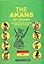 The Akans of Ghana : Their Customs, History and Institutions