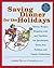Saving Dinner for the Holidays: Menus, Recipes, Shopping Lists, and Timelines for Spectacular, Stress-free Holidays and Family Celebrations by Leanne Ely(2015-04-01)