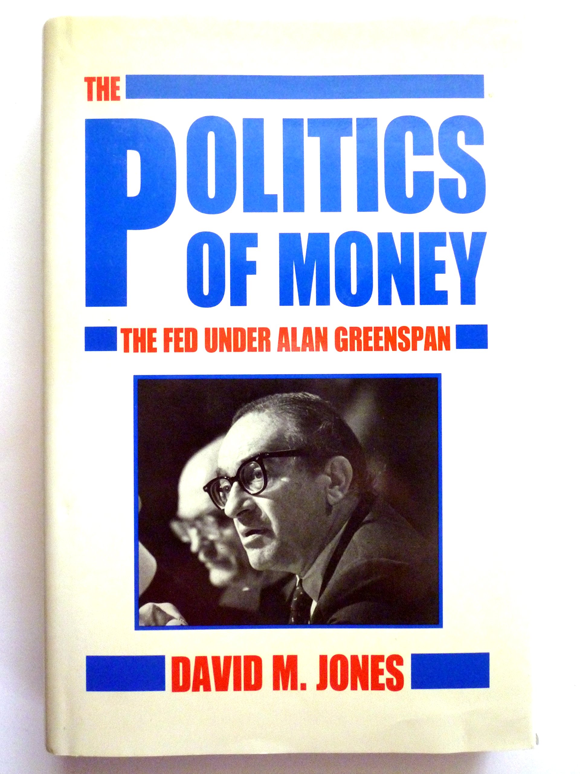Politics of Money: The Fed Under Alan Greenspan (Hardcover)