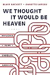 Book cover for We Thought It Would Be Heaven: Refugees in an Unequal America