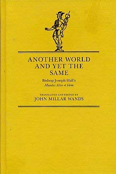 Another World and Yet the Same: Bishop Joseph Hall's Mundus Alter Et Idem (Yale Studies in English)