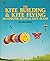 The Kite Building and Kite Flying Handbook, With 42 Kite Plans