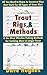 Trout Rigs & Methods: All You Need to Know to Construct Rigs That Work for All Types of Trout Flies & the Most Effective Fishing Methods for Catching More & Larger Trout by Dave Hughes (2007-01-17)
