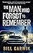 The Man Who Forgot to Remember by Bill Garwin