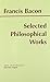 Selected Philosophical Works (Bacon) (Hackett Publishing Co.) 1st edition by Francis Bacon, Rose-Mary Sargent, Bacon, Francis, Sargent, R (1999) Paperback