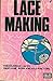 Lace Making : Needlemade Laces, Macrame Work, Meshes, Netting