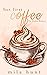 But First, Coffee: Book 1: ...