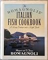 The Romagnolis' Italian Fish Cookbook: A Large Embrace and a Light Touch The Romagnolis' Italian Fish Cookbook: A Large Embrace and a Light Touch