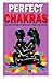Perfect Chakra: The Best Method and Technique to Master Your Chakras by Ms Adahi Flores (2014-12-18)