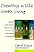 [Creating a Life Worth Living: A Practical Course in Career Design for Aspiring Writers, Artists, Filmmakers, Musicians and Others] (By: Carol Lloyd) [published: September, 1997]