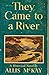 THEY CAME TO A RIVER by Allis McKay