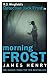 Morning Frost: DI Jack Frost series 3 (DI Jack Frost Prequel) by James Henry (2014-03-27)