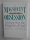 The Magnificent Obsession: Seeking First The Kingdom of God The Magnificent Obsession: Seeking First The Kingdom of God