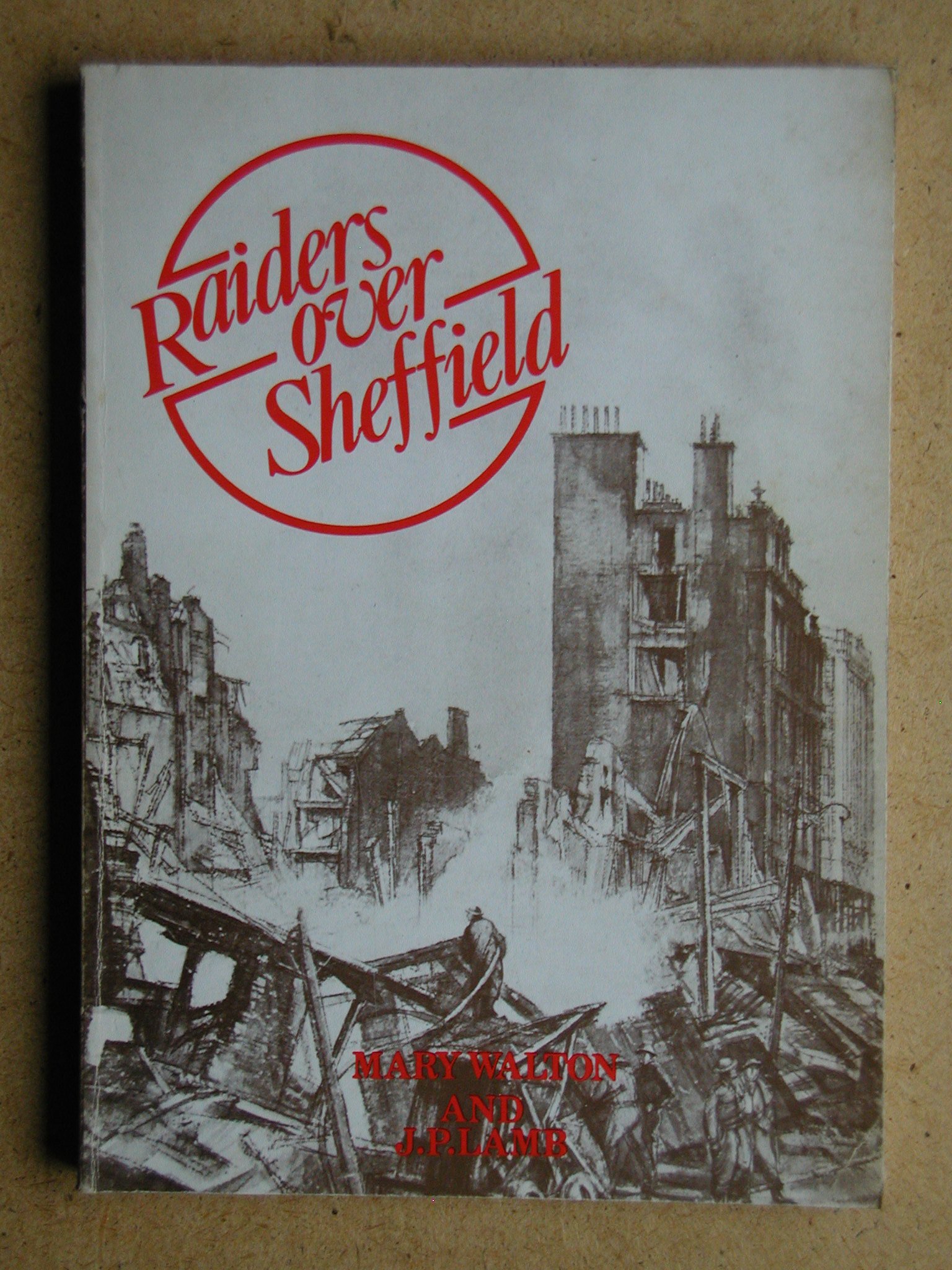 Raiders over Sheffield: The story of the air raids of 12th & 15th December 1940 (Paperback)