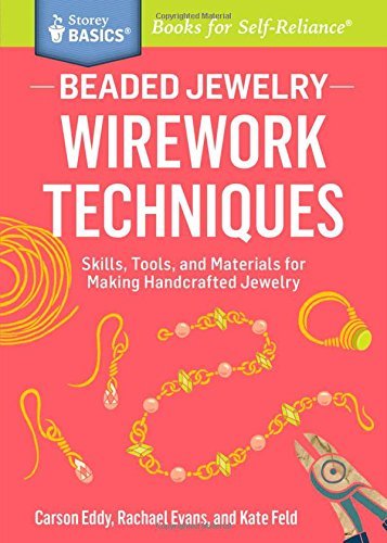 Beaded Jewelry: Wirework Techniques: Skills, Tools, and Materials for Making Handcrafted Jewelry. A Storey BASICS? Title by Carson Eddy (2015-02-10)
