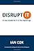 Disrupt IT: A new model for IT in the digital age Paperback February 5, 2014