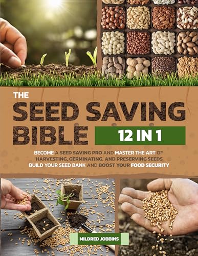 The Seed Saving Bible [12 in 1]: Become a Seed Saving Pro and Master the Art of Harvesting, Germinating, and Preserving Seeds | Build Your Seed Bank and Boost Your Food Security (Kindle Edition)