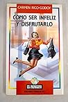 Cómo ser infeliz ...