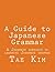 [A Guide to Japanese Grammar: A Japanese approach to learning Japanese grammar] [By: Kim, Mr Tae K] [January, 2014]