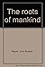 The roots of mankind