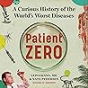 Patient Zero: A Curious History of the World's Worst Diseases