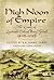 HIGH NOON OF EMPIRE: The Diary of Lieutenant Colonel Henry Tyndall 1895 to 1915 by James, B (2007) Hardcover