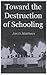 Toward the Destruction of Schooling by Jan D. Matthews