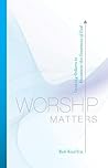 Worship Matters by Bob Kauflin (16-May-2008) Paperback