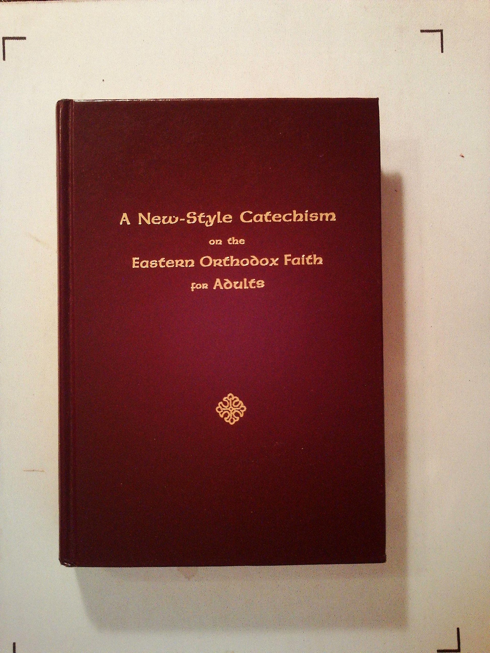 A new-style catechism on the Eastern Orthodox faith for adults (Unknown Binding)