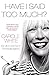 Have I Said Too Much?: My Life In and Out of The Model Agency by White, Carole (2015) Hardcover