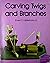 Carving Twigs and Branches (Home Craftsman Series)