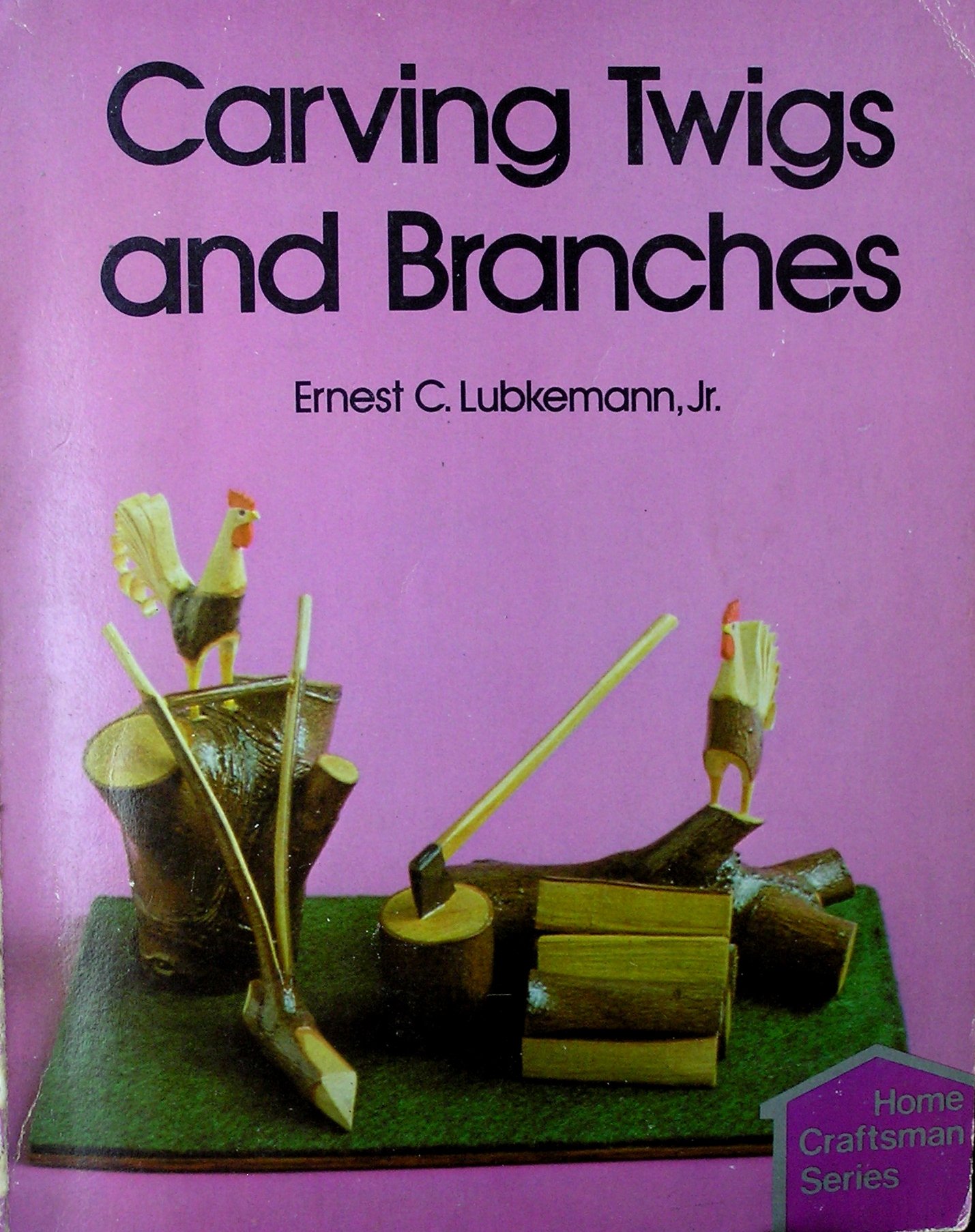Carving Twigs and Branches (Home Craftsman Series)