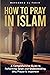 How to Pray in Islam: A Com...
