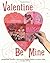 Valentine Be Mine