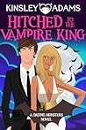 Hitched to the Vampire King (Dating Monsters, #9)