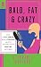 Bald, Fat & Crazy: How I Be...