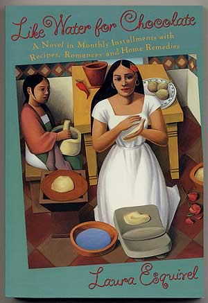Like Water for Chocolate: A Novel in Monthly Installments, with Recipes, Romances and Home Remedies