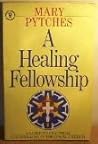 A Healing Fellowship: Guide to Practical Counselling in the Local Church A Healing Fellowship: Guide to Practical Counselling in the Local Church