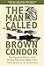The Man Called Brown Condor...
